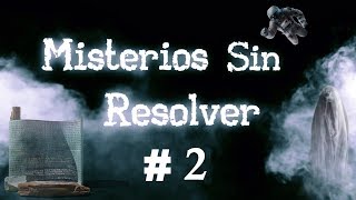 Los Más Grandes Misterios Del Mundo Sin Resolver Episodio 2 [upl. by Yenial646]