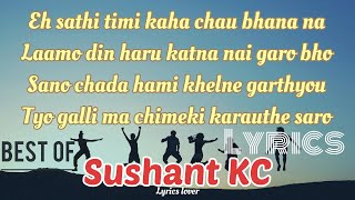 Eh Sathi Timi Kaha Chau Bhana Na  Sushant KC Official Lyrics Video [upl. by Haerb894]