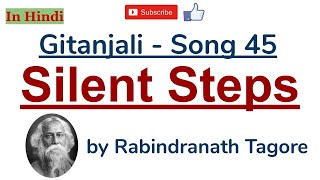 Gitanjali Song 45  Silent Steps by Rabindranath Tagore  Summary and Line by Line Explanation [upl. by Anawd275]