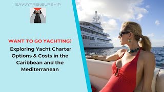 Exploring Yacht Charter Options amp Costs in the Caribbean and the Mediterranean [upl. by Ienttirb]