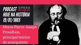 Morre PierreJoseph Proudhon principal teórico do anarquismo  Hoje na História 19011865 [upl. by Ettenawtna]