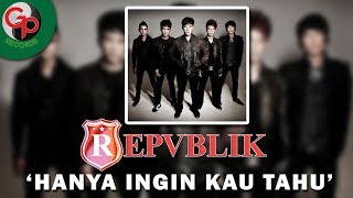 Repvblik  Hanya Ingin Kau Tahu Official Lyric [upl. by Calendre]