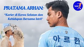 Pratama Arhan Karier di Korea Selatan amp Kehidupan Bersama Istri [upl. by Filomena]