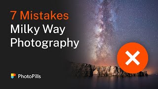 7 Mistakes to Avoid when Photographing the Milky Way [upl. by Abroms]