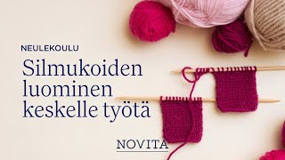 NOVITA NEULEKOULU Silmukoiden luominen keskelle työtä [upl. by Dane372]