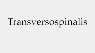 How to Pronounce Transversospinalis [upl. by Pardo]