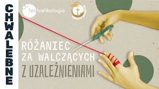 Różaniec Teobańkologia za walczących z uzależnieniami 0408 Niedziela [upl. by Sheilah308]