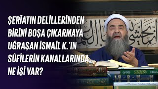 Şerîatın Delillerinden Birini Boşa Çıkarmaya Uğraşan İsmail Kın Sûfîlerin Kanallarında Ne İşi Var [upl. by Ludmilla]