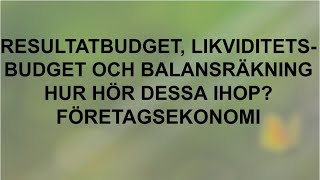 Resultatbudget likviditetsbudget och balansräkning  Hur hör dessa ihop  Företagsekonomi 🍀🌸 [upl. by Davin]