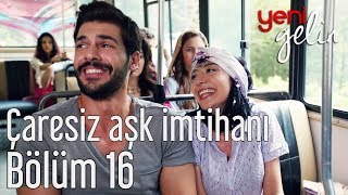 Yeni Gelin 16 Bölüm  Çaresiz Aşk İmtihanı [upl. by Askari]