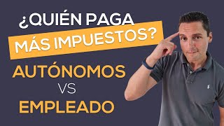 ¿Quién paga MÁS IMPUESTOS AUTÓNOMOS vs EMPLEADO [upl. by Ellga]