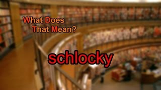 What does schlocky mean [upl. by Leinad]