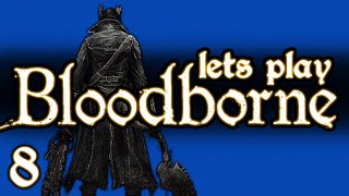 LETS PLAY BLOODBORNE  PART 8  YAHARGUL UNSEEN VILLAGE amp YOUR TALKING POINTS ANSWERED [upl. by Apurk]