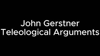 Gerstner Teleological Arguments [upl. by Eldredge138]