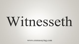 How To Say Witnesseth [upl. by Aljan]