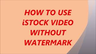 HOW TO USE ISTOCK VIDEO WITHOUT WATERMARK [upl. by Annahc]