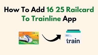 How To Add 16 25 Railcard To Trainline App [upl. by Ikkir329]