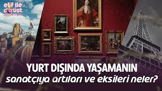 YURT DIŞINDA YAŞAMANIN SANATÇIYA ARTILARI VE EKSİLERİ NELER [upl. by Gaudette]