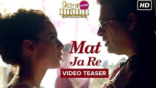 Mat Ja Re  Song Teaser  Tanu Weds Manu Returns  Kangana Ranaut R Madhavan [upl. by Pietje]