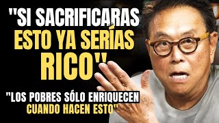 ¡SACRIFICA estas 10 COSAS en tu vida y NUNCA Volverás a ser POBRE  Robert Kiyosaki [upl. by Yrehc432]