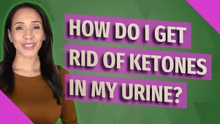 How do I get rid of ketones in my urine [upl. by Boyse]