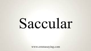 How To Pronounce Saccular [upl. by Maryn]