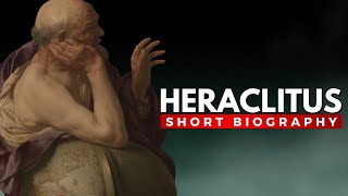 HERACLITUS  The Philosopher of Change You Need to Know [upl. by Arais459]