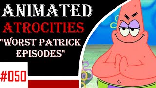 Animated Atrocities 050  Top 10 Worst Patricks Episodes [upl. by Daley]