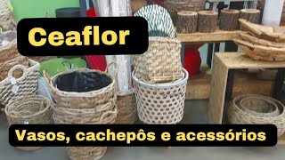 CEAFLOR HOLAMBRA  Um passeio por VASOS CACHEPÔS e ACESSÓRIOS FLORAIS [upl. by Grogan]