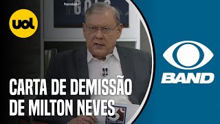 MILTON NEVES ESPERO UM DIA VOLTAR LEIA CARTA DE DEMISSÃO DE APRESENTADOR DA BAND [upl. by Hausmann]