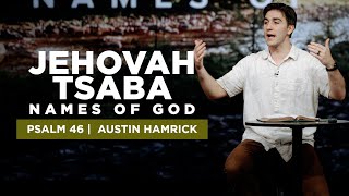 Jehovah Tsaba  Names of God  Psalm 46  Austin Hamrick [upl. by Aneekal761]