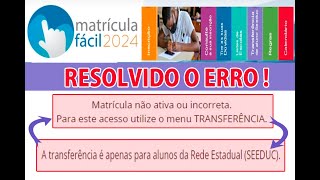 MATRÍCULA FÁCIL COMO RESOLVER ERRO DE MATRICULA NÃO ATIVA OU INCORRETA E MANDA FAZER TRASNFERENCIA [upl. by Stewardson]