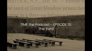 TIME the Podcast  EP 15 THE YARD [upl. by Nuhsar]