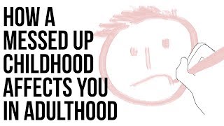 How A Messed Up Childhood Affects You In Adulthood [upl. by Stoffel]