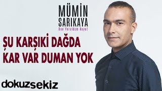 Mümin Sarıkaya  Şu Karşıki Dağda Kar Var Duman Yok Official Audio [upl. by Ahtan]