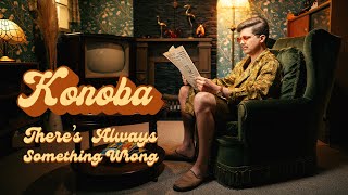 Konoba  Theres Always Something Wrong [upl. by Hodge]