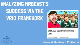 Analyzing MrBeast’s Success via the VRIO Framework  From A Business Professor MrBeastSquidGame [upl. by Yelwar]