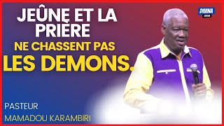 LE JEÛNE ET LA PRIÈRE NE CHASSENT PAS LES DEMONS Pasteur MAMADOU KARAMBIRI [upl. by Guido]