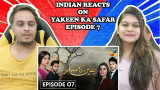 Yakeen Ka Safar Episode 07 HUM TV Drama  Indian Reaction [upl. by Atipul685]