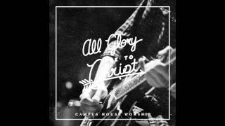 Campus House Worship  10 Your Glory [upl. by Iadrahs]