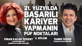 21 Yüzyılda Başarılı Kariyer Yapmanın Püf Noktaları  Taner Özdeş amp Pınar Kaçar Özkent  2 Bölüm [upl. by Rosalia]