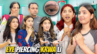 Eye Piercing Karwa Li😰Saray Ghar Walay Shocked Hogaye🤬Sistrology [upl. by Starlene]