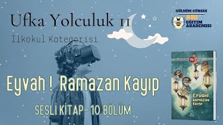 Ufka Yolculuk 11 10 İLKOKUL KATEGORİSİ  Eyvah Ramazan Kayıp Sesli Kitap 10BölümSayfa137143 [upl. by Attikram]