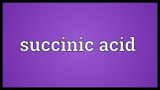 Succinic acid Meaning [upl. by Saied160]