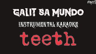 Teeth  Galit Sa Mundo Karaoke  Instrumental [upl. by Gittel907]