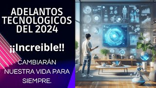 adelantos TECNOLOGICOS 2024CAMBIARAN tu VIDA para siempre [upl. by Ut]