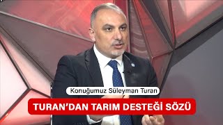 SEÇİM GÜNLÜĞÜ  Süleyman Turandan tarım desteği sözü [upl. by Hanid]