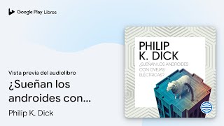 ¿Sueñan los androides con ovejas eléctricas… de Philip K Dick · Vista previa del audiolibro [upl. by Jacenta925]