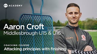 Aaron Croft • Middlesbrough U15 and U16s attacking principles with finishing • CV Academy [upl. by Iaoh]