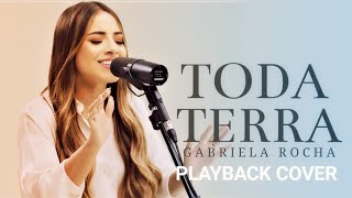 TODA TERRA  Gabriela Rocha PLAYBACK  Tom Ab [upl. by Pine253]